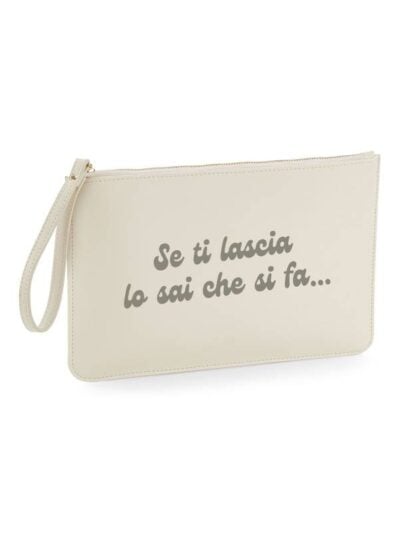 Pochette da donna con la scritta "se ti lascia lo sai che si fa..." - PHTD07
